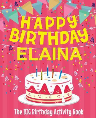 Happy Birthday Elaina - The Big Birthday Activi... 1719574871 Book Cover