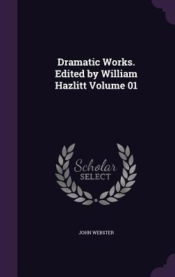 Dramatic Works. Edited by William Hazlitt Volum... 1347392831 Book Cover