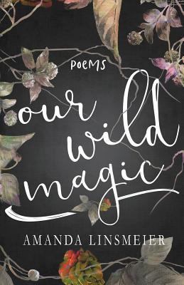 Our Wild Magic: Poems 0998770531 Book Cover