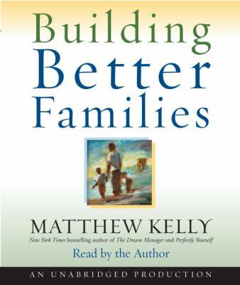 Building Better Families: A Practical Guide to ... 0739340433 Book Cover