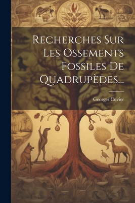 Recherches Sur Les Ossements Fossiles De Quadru... [French] 102232084X Book Cover