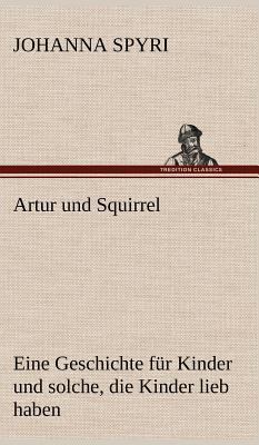 Artur Und Squirrel [German] 3847261819 Book Cover