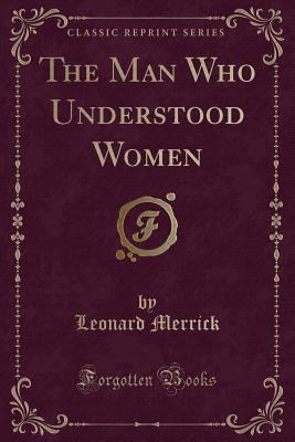 The Man Who Understood Women (Classic Reprint) 1331374707 Book Cover