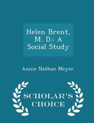 Helen Brent, M. D.: A Social Study - Scholar's ... 1297099877 Book Cover