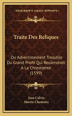 Traite Des Reliques: Ou Advertissement Tresutil... [French] 1166361721 Book Cover