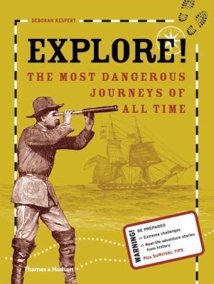 Explore!: The Most Dangerous Journeys of All Time 0500650136 Book Cover