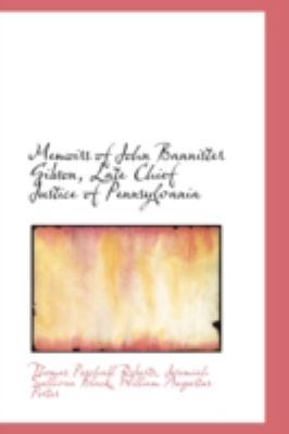 Memoirs of John Bannister Gibson, Late Chief Ju... 0559142900 Book Cover