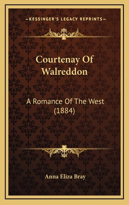 Courtenay Of Walreddon: A Romance Of The West (... 1166529355 Book Cover