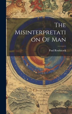 The Misinterpretation Of Man 1019590734 Book Cover