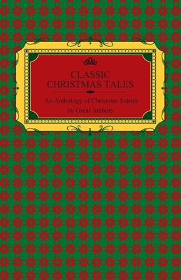 Classic Christmas Tales - An Anthology of Chris... 1447479998 Book Cover