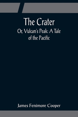 The Crater; Or, Vulcan's Peak: A Tale of the Pa... 9356081565 Book Cover