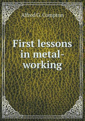 First lessons in metal-working 5518517467 Book Cover