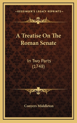A Treatise on the Roman Senate: In Two Parts (1... 1164984888 Book Cover