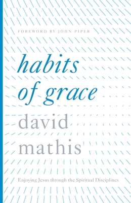 Habits of Grace: Enjoying Jesus Through the Spi... 1433577429 Book Cover