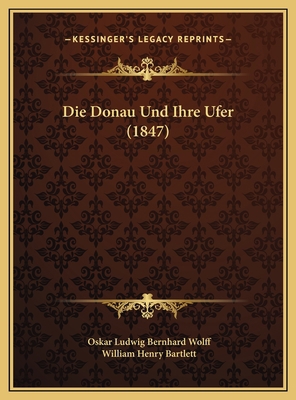 Die Donau Und Ihre Ufer (1847) [German] 1169755666 Book Cover