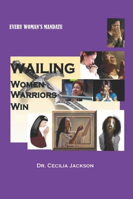 Wailing Women Warriors Win: Prayer That Yields ... B086FWPXL5 Book Cover