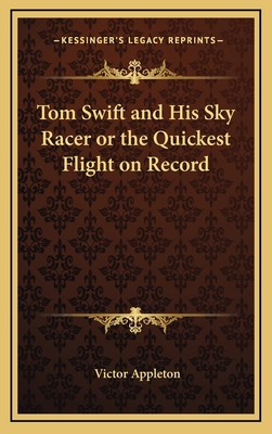 Tom Swift and His Sky Racer or the Quickest Fli... 1163319996 Book Cover