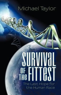 Survival of the Fittest: The Last Hope for the ... 1462060994 Book Cover