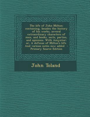 The Life of John Milton; Containing, Besides th... 1287848311 Book Cover