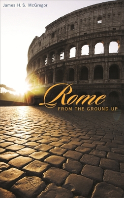 Rome from the Ground Up 0674022637 Book Cover