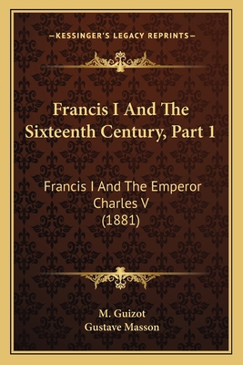 Francis I And The Sixteenth Century, Part 1: Fr... 1166593118 Book Cover