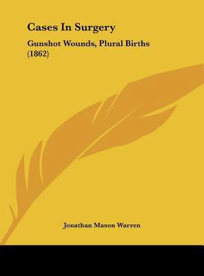 Cases in Surgery: Gunshot Wounds, Plural Births... 1162066598 Book Cover