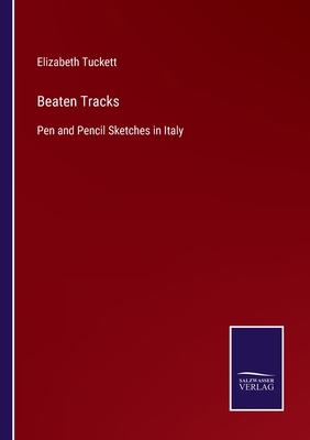 Beaten Tracks: Pen and Pencil Sketches in Italy 3752578009 Book Cover