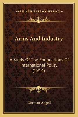 Arms And Industry: A Study Of The Foundations O... 1164095765 Book Cover