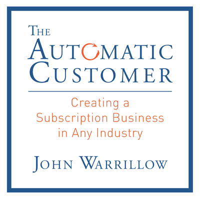 The Automatic Customer: Creating a Subscription... 1469062003 Book Cover