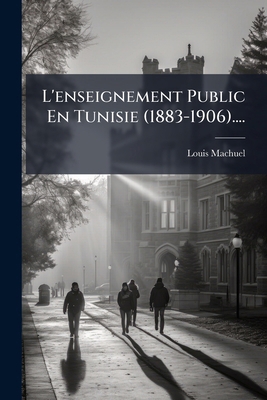 L'enseignement Public En Tunisie (1883-1906).... [French] 1275923216 Book Cover