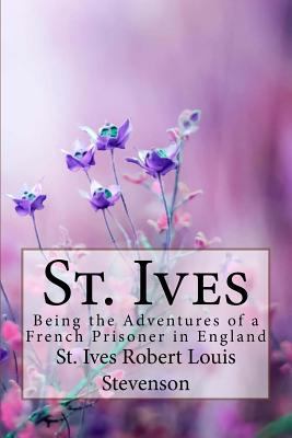 St. Ives Robert Louis Stevenson: : Being the Ad... 1985797844 Book Cover