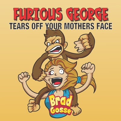 Furious George: Tears Off Your Mothers Face (Re... Book Cover