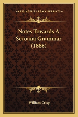 Notes Towards A Secoana Grammar (1886) 1166943771 Book Cover