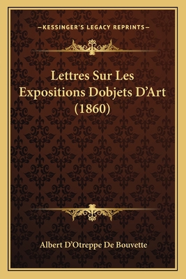 Lettres Sur Les Expositions Dobjets D'Art (1860) [French] 1167483219 Book Cover