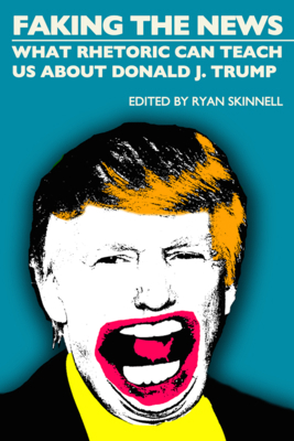 Faking the News: What Rhetoric Can Teach Us abo... 1845409698 Book Cover