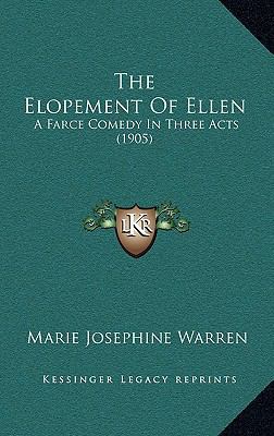 The Elopement Of Ellen: A Farce Comedy In Three... 1168718228 Book Cover