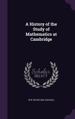 A History of the Study of Mathematics at Cambridge 134719102X Book Cover