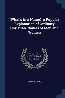 'What's in a Name?' a Popular Explanation of Or... 1298790417 Book Cover