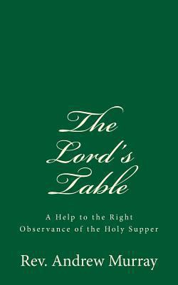 The Lord's Table: A Help to the Right Observanc... 1548620920 Book Cover
