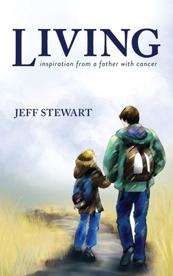 Living: Inspiration from a Father with Cancer B0C3KSDYZ6 Book Cover