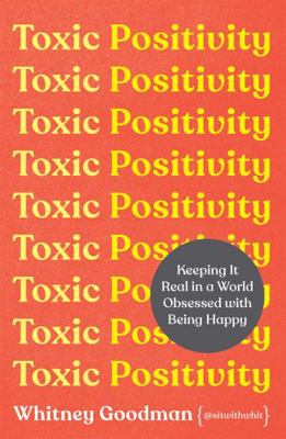 Toxic Positivity: Keeping It Real in a World Ob... Book Cover