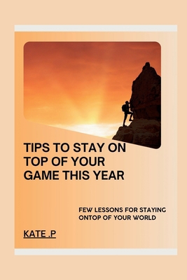 Tips to Stay on Top of Your Game This Year: Few...            Book Cover