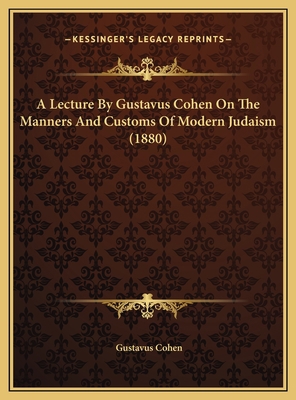 A Lecture By Gustavus Cohen On The Manners And ... 1169455344 Book Cover