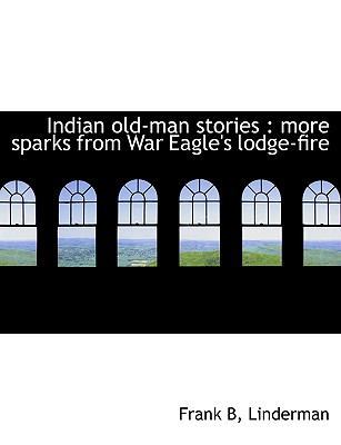 Indian Old-Man Stories: More Sparks from War Ea... 1117895947 Book Cover