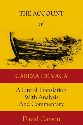 The Account of Cabeza de Vaca: A Literal Transl... 1732687412 Book Cover