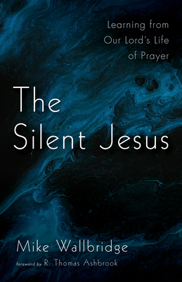 The Silent Jesus: Learning from Our Lord's Life... 1666701327 Book Cover