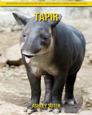Tapir: Fascinating Facts and Photos about These Amazing & Unique Animals for Kids