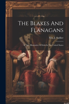 The Blakes And Flanagans: A Tale, Illustrative ... 1022356585 Book Cover