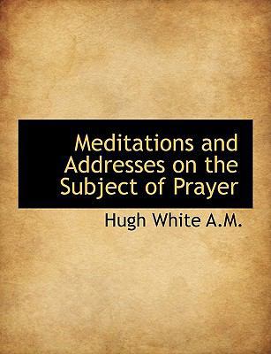 Meditations and Addresses on the Subject of Prayer [Large Print] 1116480247 Book Cover