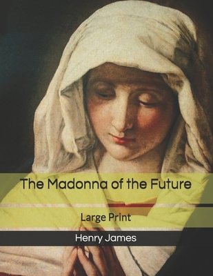 The Madonna of the Future: Larg Print B086G2JTY9 Book Cover